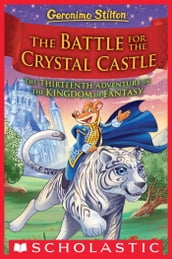 The Battle for Crystal Castle (Geronimo Stilton and the Kingdom of Fantasy #13)