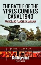 The Battle of the Ypres-Comines Canal 1940