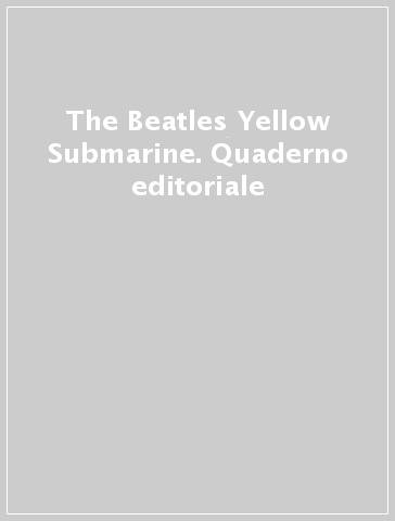 The Beatles Yellow Submarine. Quaderno editoriale