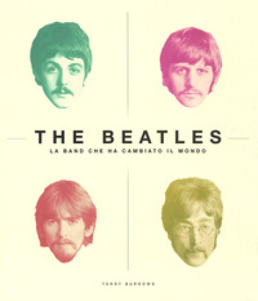 The Beatles. La band che ha cambiato il mondo. Ediz. illustrata - Terry Burrows