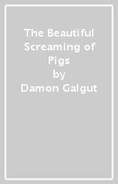 The Beautiful Screaming of Pigs