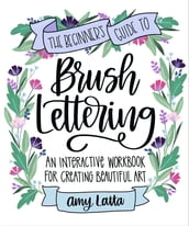 The Beginner s Guide to Brush Lettering