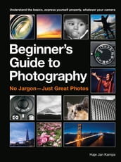 The Beginner s Guide to Photography