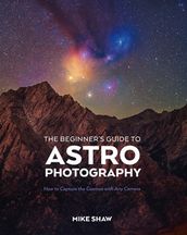 The Beginner s Guide to Astrophotography