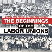 The Beginnings of the Labor Unions: History Book for Kids 9-12 Children s History