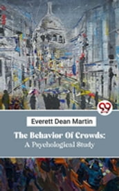 The Behavior Of Crowds: A Psychological Study