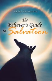 The Believer s Guide to Salvation