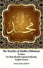 The Benefits of Wudhu (Ablution) In Islam For Body Health & Spiritual Healing English Version