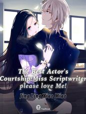 The Best Actor s Courtship: Miss Scriptwriter, Please Love Me! 02 Anthology