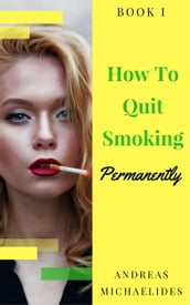 The Best Way To Stop Smoking Permanently My Quit Smoking Story Book One