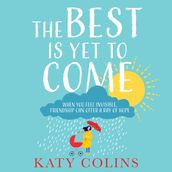 The Best is Yet to Come: The new delightfully uplifting and life-affirming novel about love, friendship and second chances