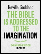 The Bible Is Addressed To The Imagination - Expanded Edition Lecture