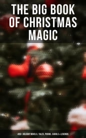 The Big Book of Christmas Magic: 400+ Holiday Novels, Tales, Poems, Carols & Legends