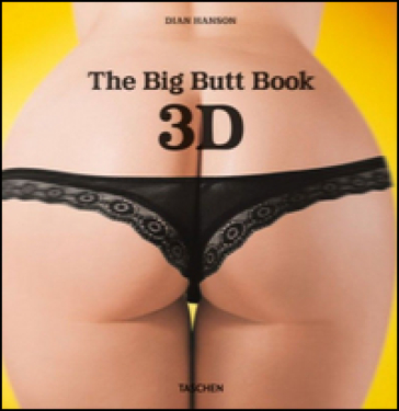 The Big Butt Book. Con occhiali 3D. Ediz. inglese, francese e tedesca - Dian Hanson