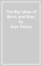 The Big Ideas of Boris and Maxi
