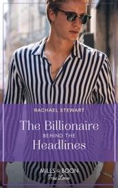 The Billionaire Behind The Headlines (Claiming the Ferrington Empire, Book 2) (Mills & Boon True Love)