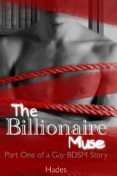 The Billionaire Muse: Part One of a Gay BDSM Story