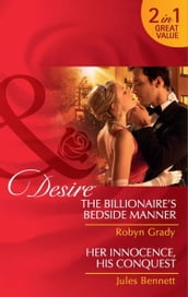 The Billionaire s Bedside Manner / Her Innocence, His Conquest: The Billionaire s Bedside Manner / Her Innocence, His Conquest (Mills & Boon Desire)