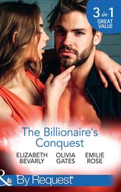 The Billionaire s Conquest: Caught in the Billionaire s Embrace / Billionaire, M.D. / Her Tycoon to Tame (Mills & Boon By Request)