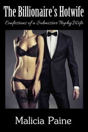 The Billionaire s Hotwife: Confessions of a Billionaire s Hotwife