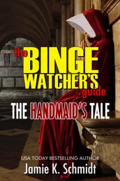 The Binge Watcher s Guide To The Handmaid s Tale