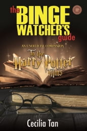 The Binge Watcher s Guide to the Harry Potter Films