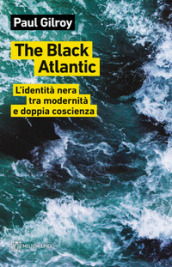 The Black Atlantic. L identità nera tra modernità e doppia coscienza