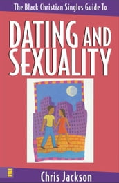 The Black Christian Singles Guide To Dating and Sexuality