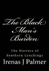 The Black Man s Burden: The Horrors of Southern Lynchings