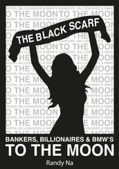The Black Scarf: Bankers, Billionaires and BMWs to the moon