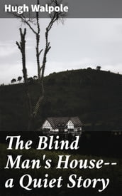 The Blind Man s House--a Quiet Story