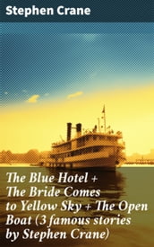 The Blue Hotel + The Bride Comes to Yellow Sky + The Open Boat (3 famous stories by Stephen Crane)