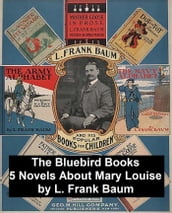 The Bluebird Books: Five Novels about Mary Louise by the author of the Wizard of Oz