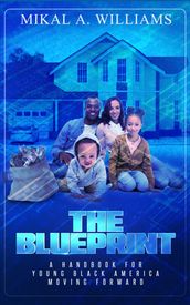 The Blueprint : A Handbook For Young Black America Moving Forward