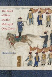 The Board of Rites and the Making of Qing China