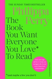 The Book You Want Everyone You Love* To Read *(and maybe a few you don t)