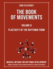 The Book of Movements / Volume 8- Plasticity of Rhythmic Form