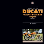 The Book of the Ducati Overhead Camshaft Singles