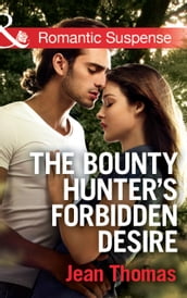 The Bounty Hunter s Forbidden Desire (Mills & Boon Romantic Suspense)