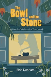 The Bowl and the Stone: A Haunting Tale from the Virgin Islands