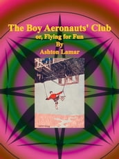 The Boy Aeronauts  Club or, Flying for Fun