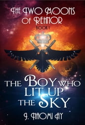 The Boy who Lit up the Sky (The Two Moons of Rehnor, Book 1)