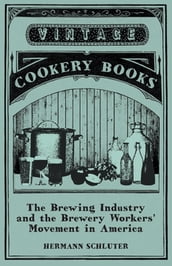 The Brewing Industry and the Brewery Workers  Movement in America