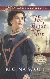 The Bride Ship (Mills & Boon Love Inspired Historical) (Frontier Bachelors, Book 1)
