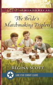 The Bride s Matchmaking Triplets (Lone Star Cowboy League: Multiple Blessings, Book 3) (Mills & Boon Love Inspired Historical)