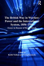 The British Way in Warfare: Power and the International System, 18561956