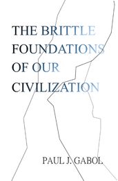 The Brittle Foundations of Our Civilization