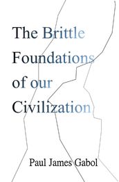 The Brittle Foundations of our Civilization