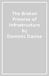 The Broken Promise of Infrastructure