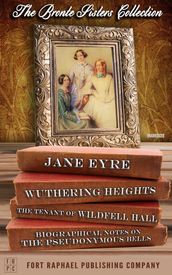 The Brontë Sisters Collection - Jane Eyre - Wuthering Heights - The Tenant of Wildfell Hall - Unabridged